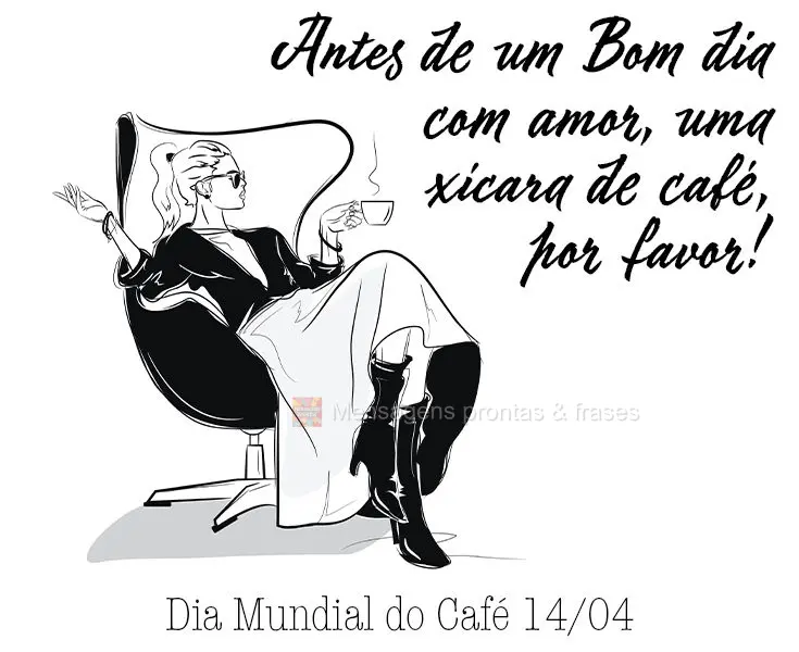 Antes de um Bom dia com amor, uma xícara de café, por favor! Dia Mundial do Café 14/04