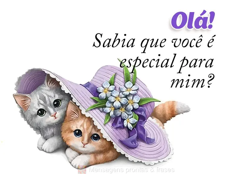 Olá! Sabia que você é especial para mim?