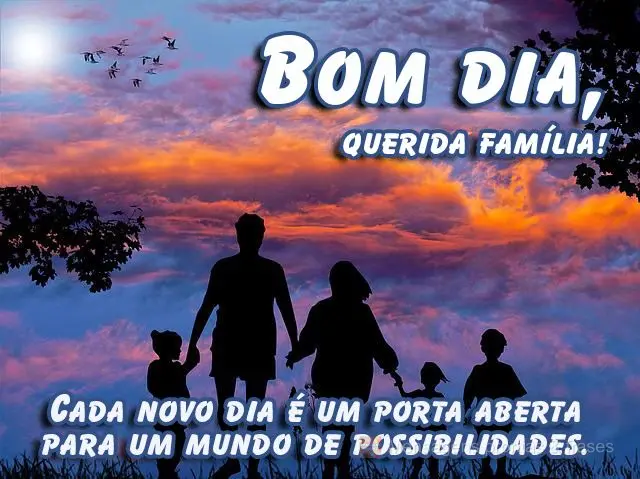  Cada novo dia é uma porta aberta para um mundo de possibilidades.
 Bom dia, querida família!