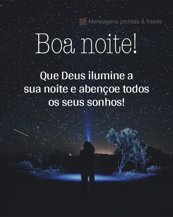 Que Deus ilumine a sua noite e abençoe todos os seus sonhos! Boa noite!