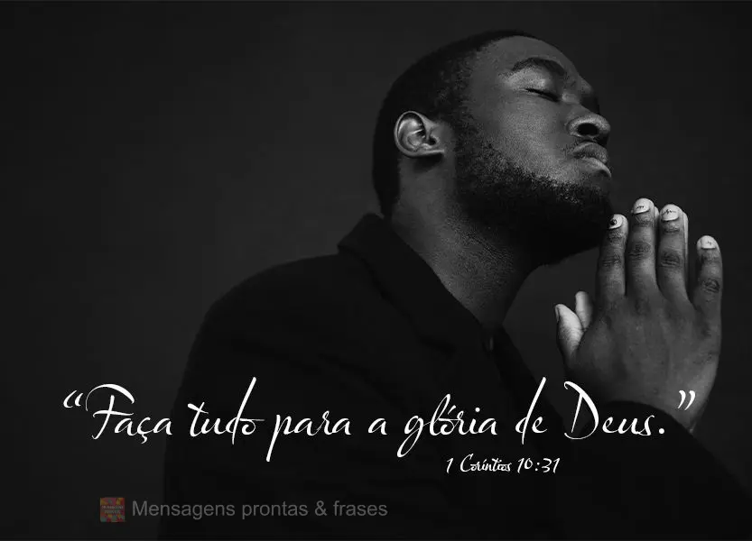 "Faça tudo para a glória de Deus."  1 Coríntios 10:31