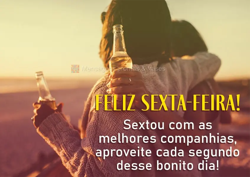 Sextou com as melhores companhias, aproveite cada segundo desse bonito dia! Feliz Sexta-feira!