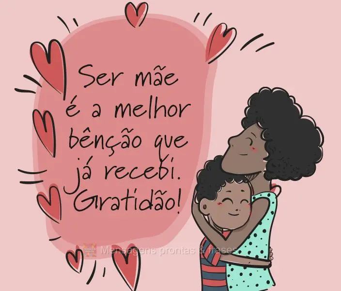 Ser mãe é a melhor bênção que já recebi. Gratidão!