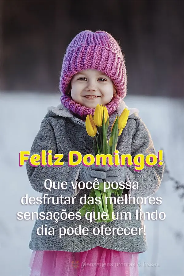 Que você possa desfrutar das melhores sensações que um lindo dia pode oferecer! Feliz Domingo! 