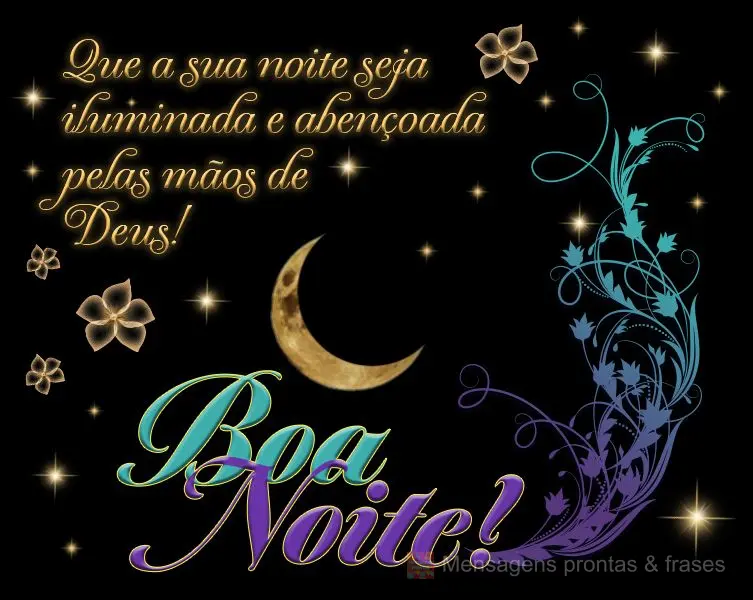 Que a sua noite seja iluminada e abençoada pelas mãos de Deus! Boa noite!