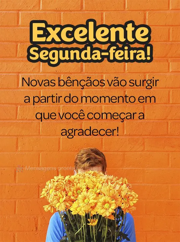 Novas bênçãos vão surgir a partir do momento em que você começar a agradecer! Excelente Segunda-feira! 