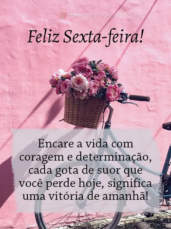 Encare a vida com coragem e determinação, cada gota de suor que você perde hoje, significa as vitórias de amanhã! Feliz Sexta-feira! 