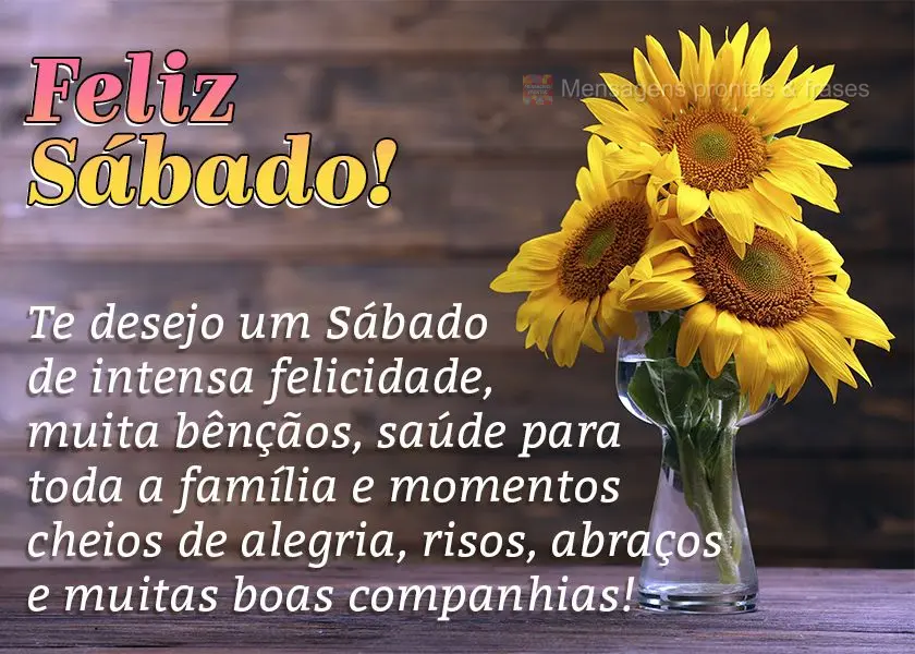 Te desejo um Sábado de intensa felicidade, muitas bênçãos, saúde para toda a família e momentos cheios de alegria, risos, abraços e muitas boas co...