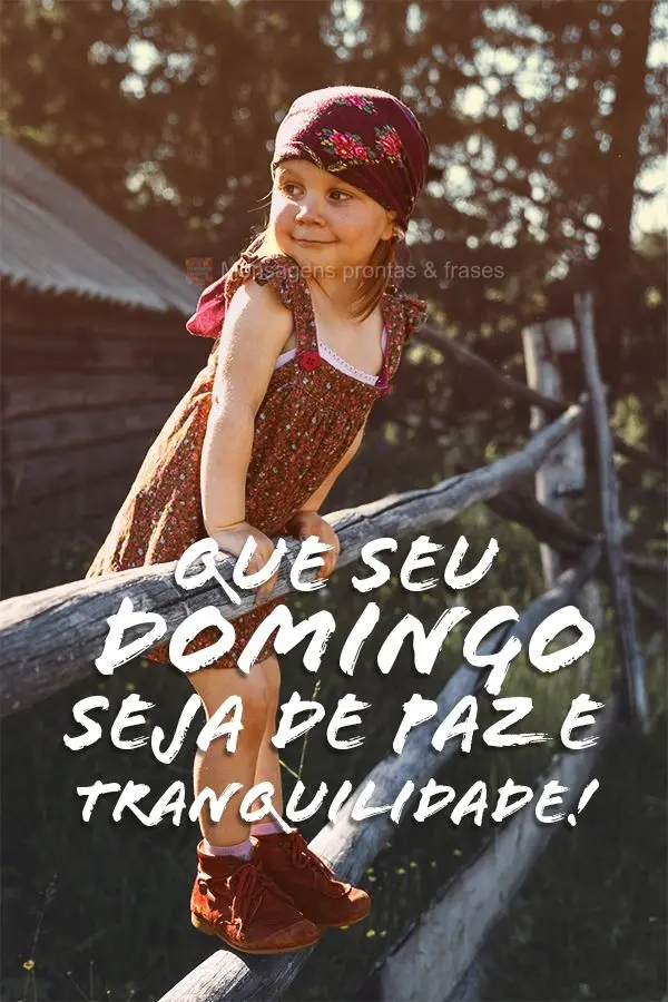 Que seu Domingo seja de paz e tranquilidade!