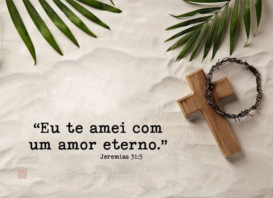 “Eu te amei com um amor eterno.” Jeremias 31,3