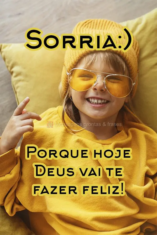 Sorria! Porque hoje Deus vai te fazer feliz!