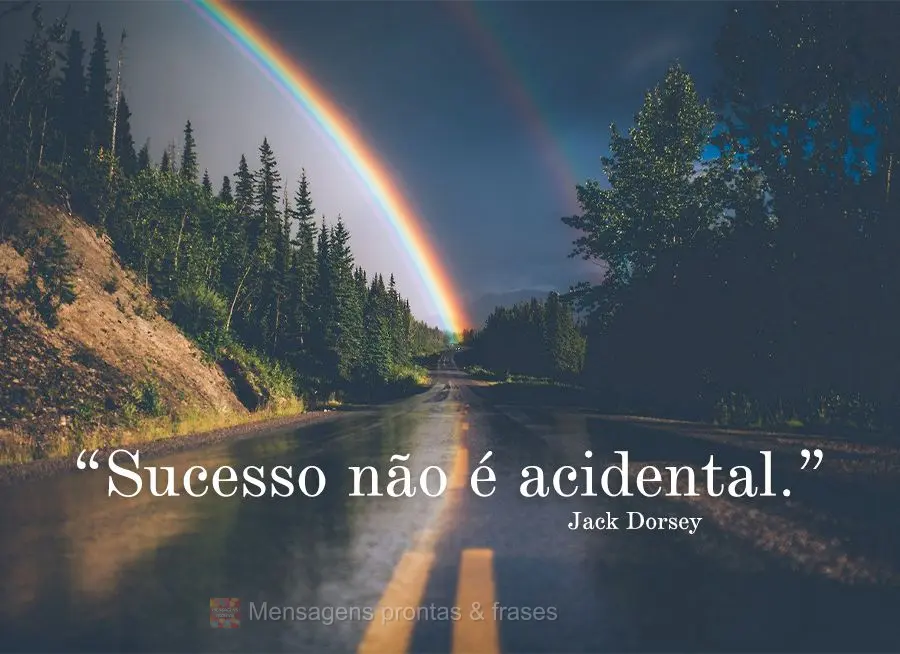 “Sucesso não é acidental.” Jack Dorsey