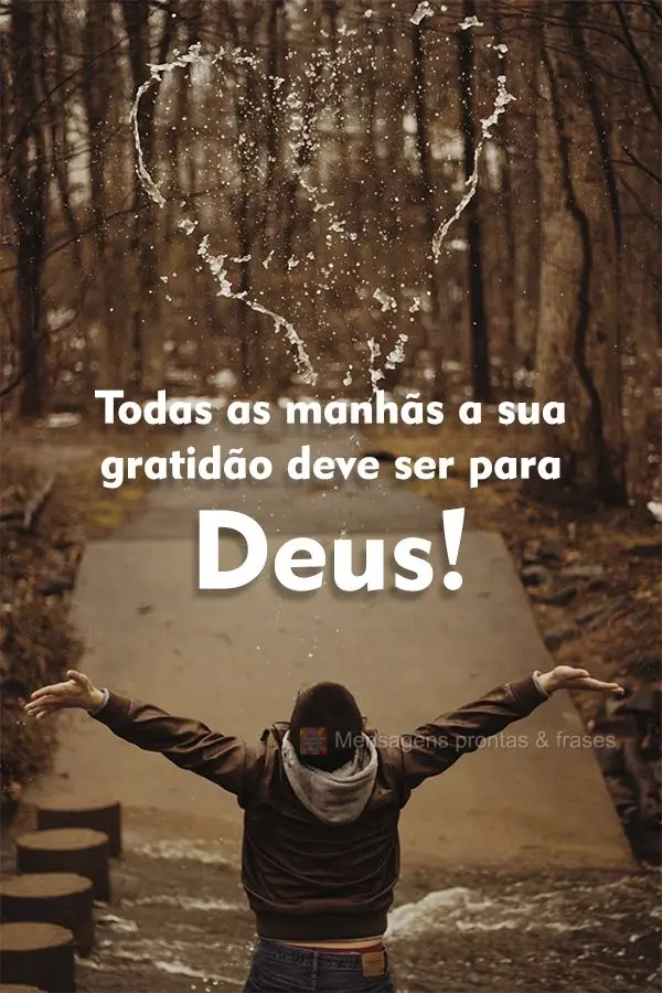 Todas as manhãs a sua gratidão deve ser para Deus!