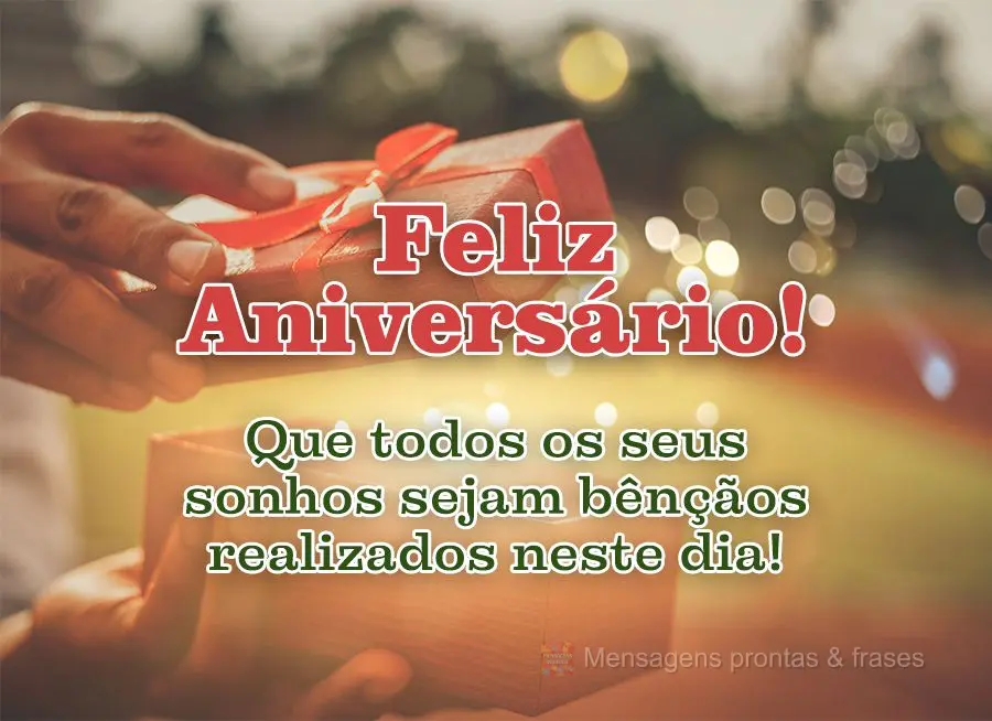 Que todos os seus sonhos sejam bênçãos realizados neste dia! Feliz Aniversário! 