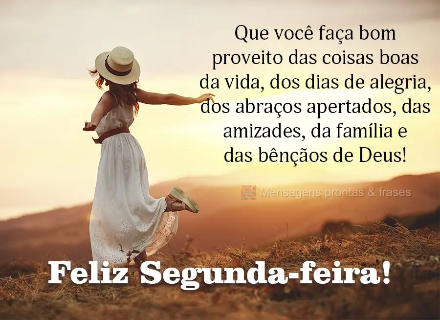 Que você faça bom proveito das coisas boas da vida, dos dias de alegria, dos abraços apertados, das amizades, da família e das bênçãos de Deus! Fe...