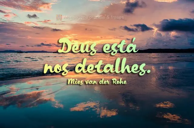 Deus está nos detalhes.  Mies van der Rohe