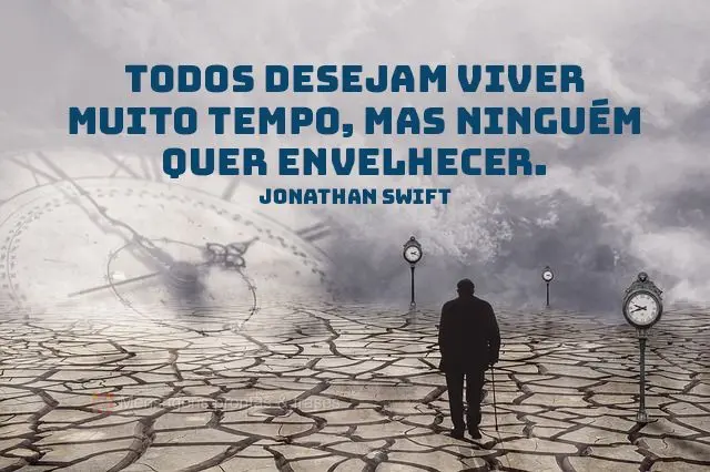 Todos desejam viver muito tempo, mas ninguém quer envelhecer.  Jonathan Swift