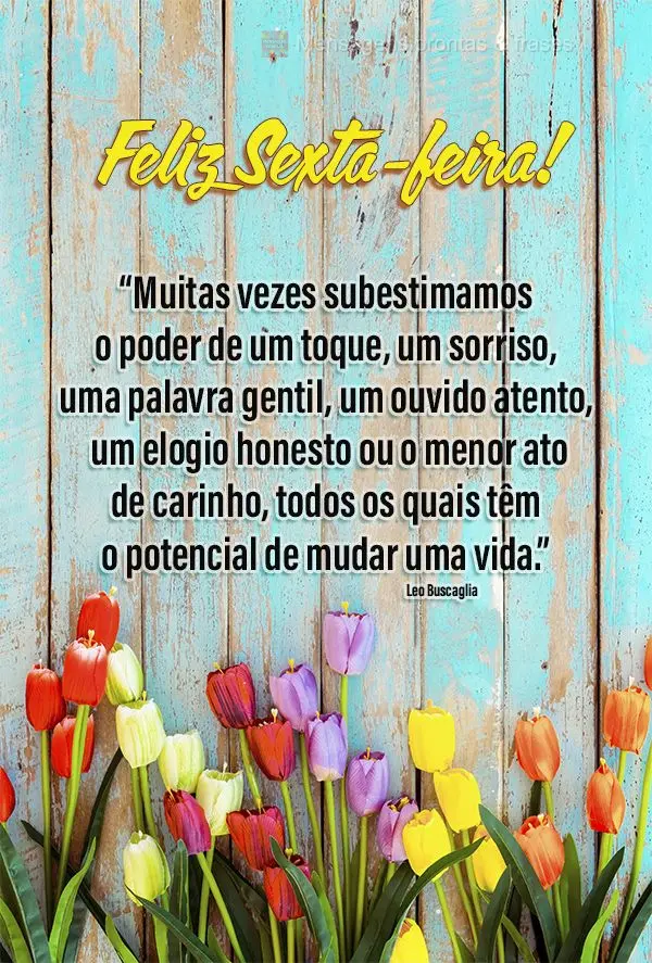 “Muitas vezes subestimamos o poder de um toque, um sorriso, uma palavra gentil, um ouvido atento, um elogio honesto ou o menor ato de carinho, todos os...