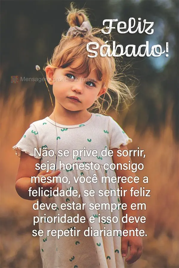 Não se prive de sorrir, seja honesto consigo mesmo. Você merece a felicidade, se sentir feliz deve estar sempre em prioridade e isso deve se repetir di...