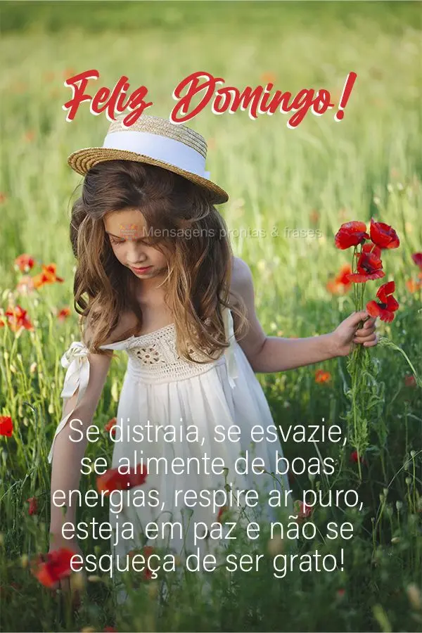 Se distraia, se esvazie, se alimente de boas energias, respire ar puro, esteja em paz e não se esqueça de ser grato! Feliz Domingo!