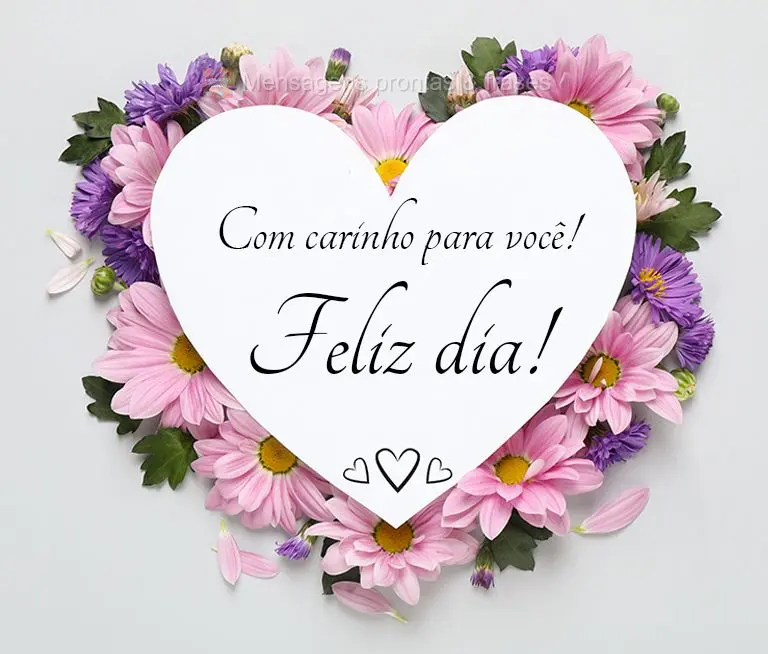 Com carinho para você! Feliz dia!