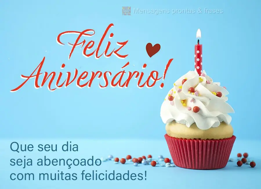 Que seu dia seja abençoado com muitas felicidades! Feliz Aniversário! 