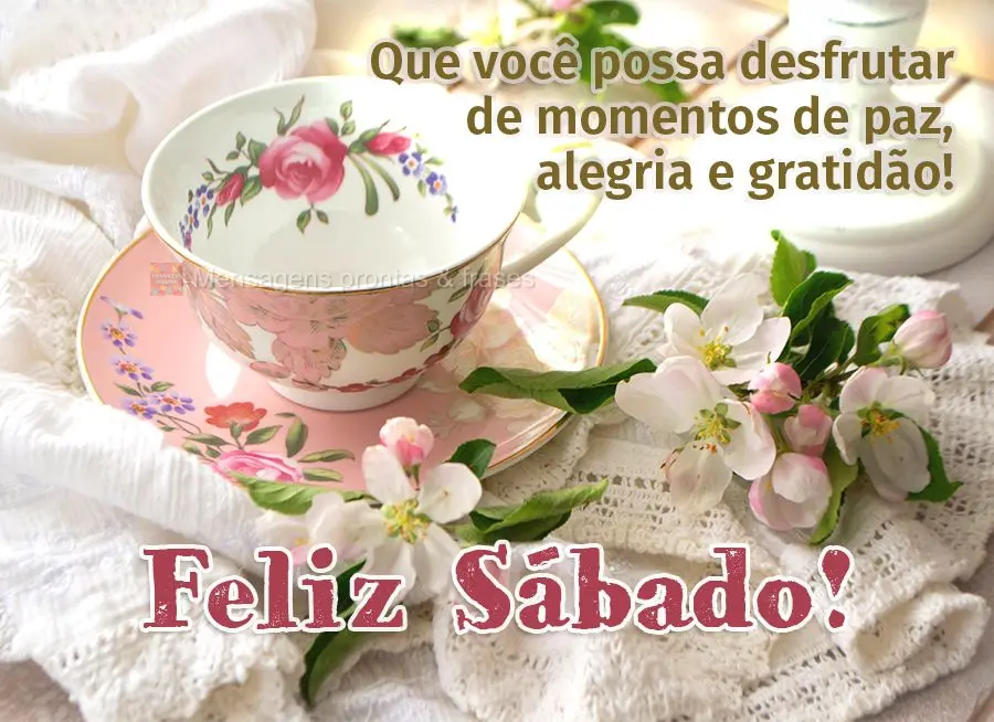 Que você possa desfrutar de momentos de paz, alegria e gratidão! Feliz Sábado! 