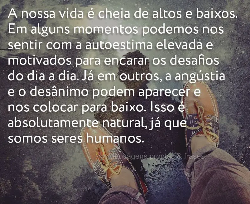 A nossa vida é cheia de altos e baixos. Em alguns momentos podemos nos sentir com a autoestima elevada e motivados para encarar os desafios do dia a dia...