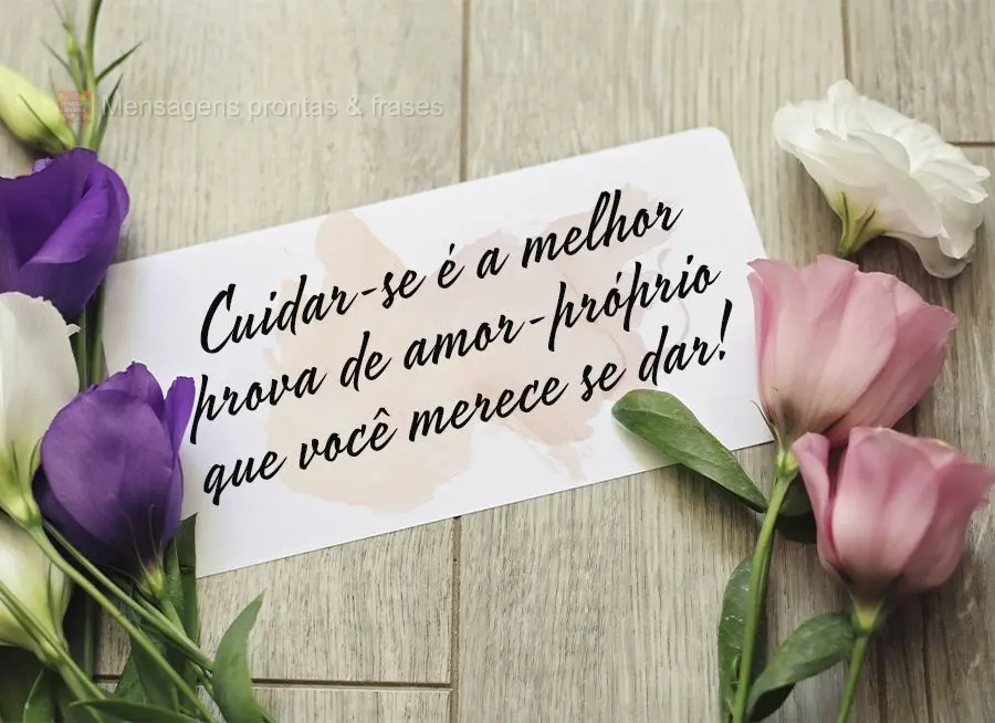 Cuidar-se é a melhor prova de amor próprio que você merece se dar!