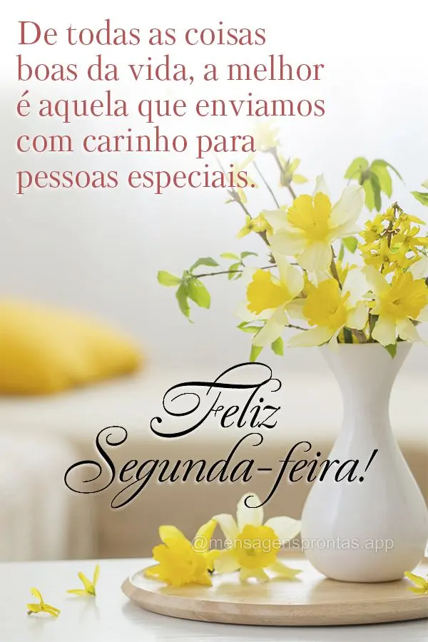 De todas as coisas boas da vida, a melhor é aquela que enviamos com carinho para pessoas especiais. Feliz Segunda-feira! 