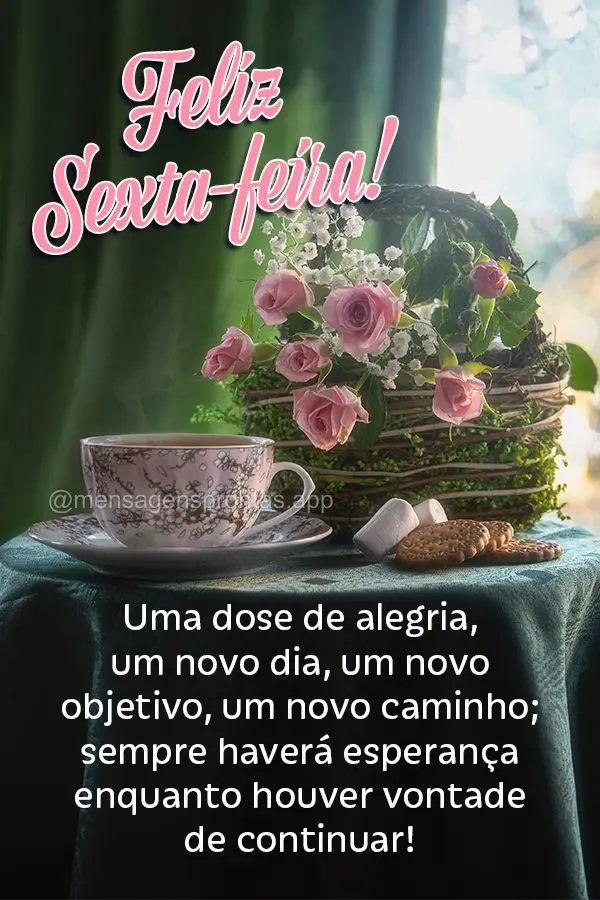 Uma dose de alegria, um novo dia, um novo objetivo, um novo caminho; sempre haverá esperança enquanto houver vontade de continuar! Feliz Sexta-feira! ...