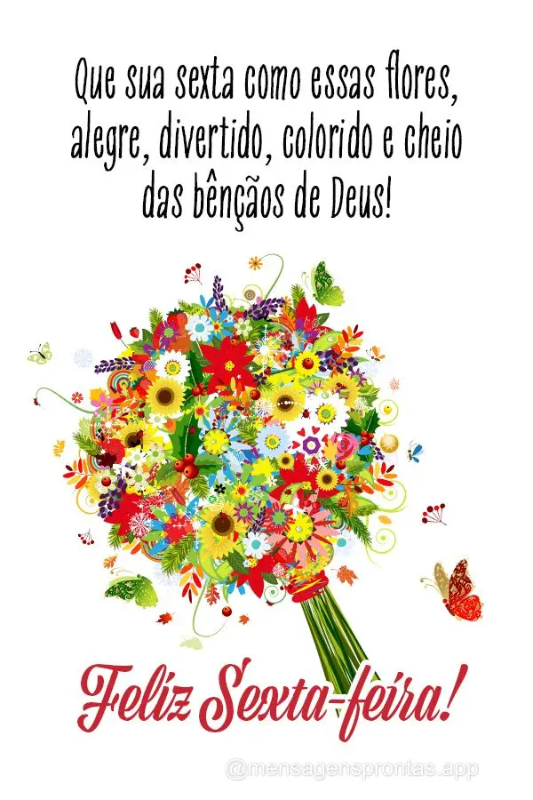 Que sua sexta como essas flores, alegre, divertido, colorido e cheio das bênçãos de Deus! Feliz Sexta-feira!