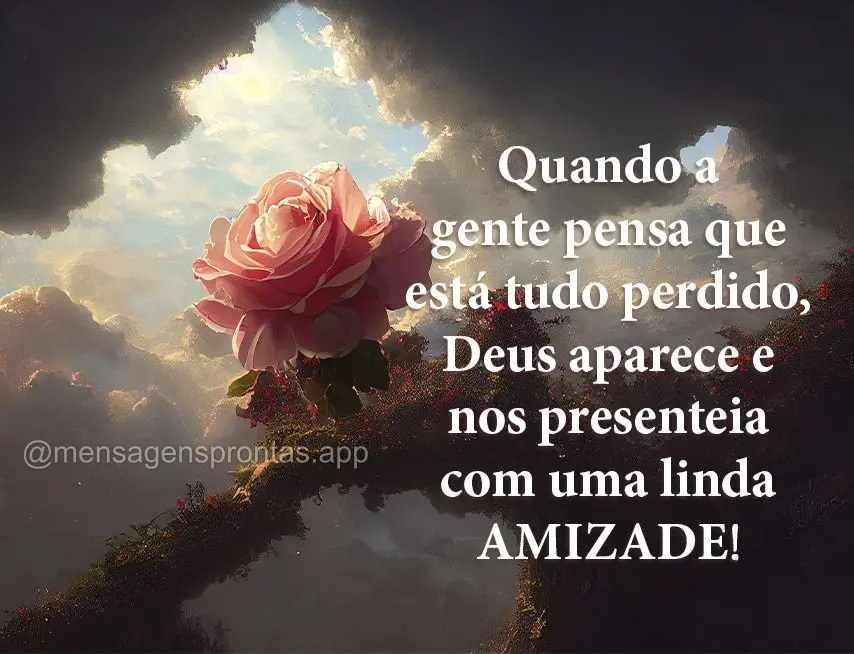 Quando a gente pensa que está tudo perdido, Deus aparece e nos presenteia com uma linda amizade!