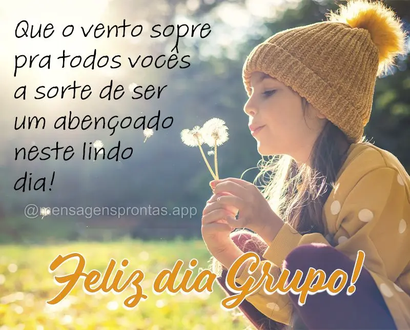 Que o vento sopre pra todos vocês a sorte de ser um abençoado neste lindo dia! Feliz dia Grupo!