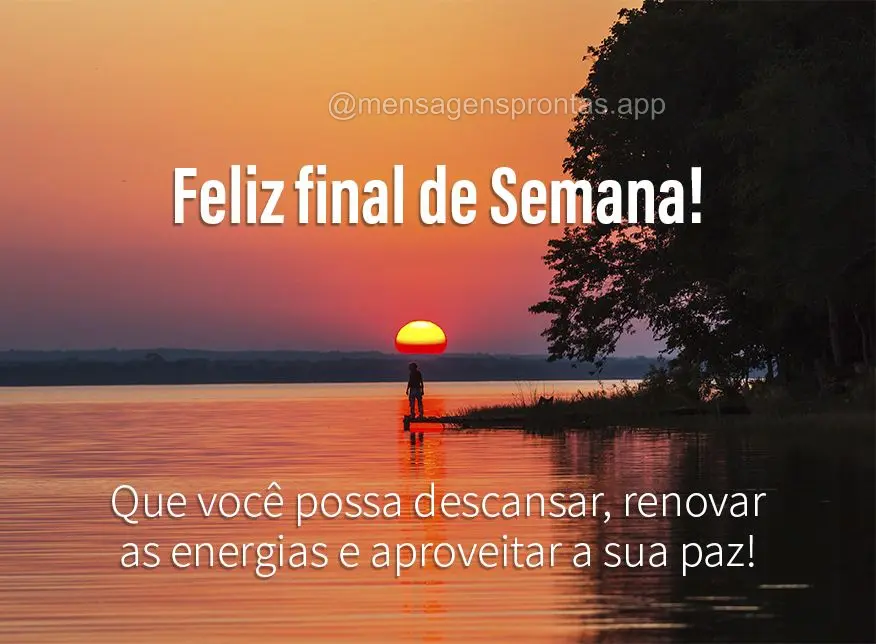 Que você possa descansar, renovar as energias e aproveitar a sua paz! Feliz final de semana! 