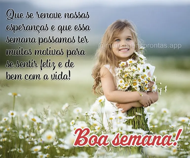 Que se renove nossas esperanças e que essa semana possamos ter muitos motivos para se sentir feliz e de bem com a vida! Boa semana! 