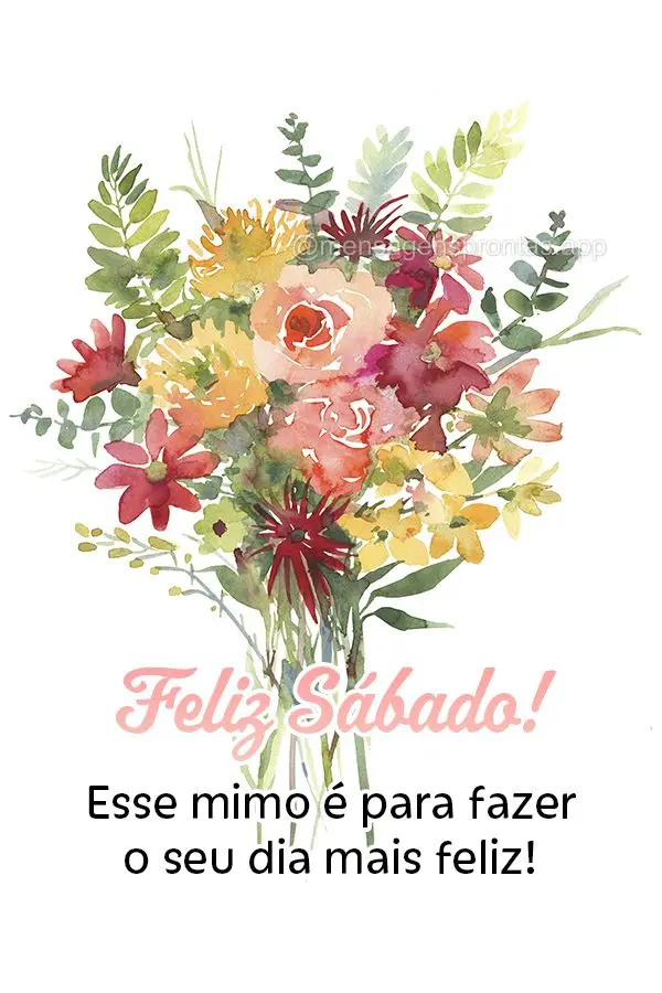 Esse mimo é para fazer o seu dia mais feliz! Feliz Sábado! 