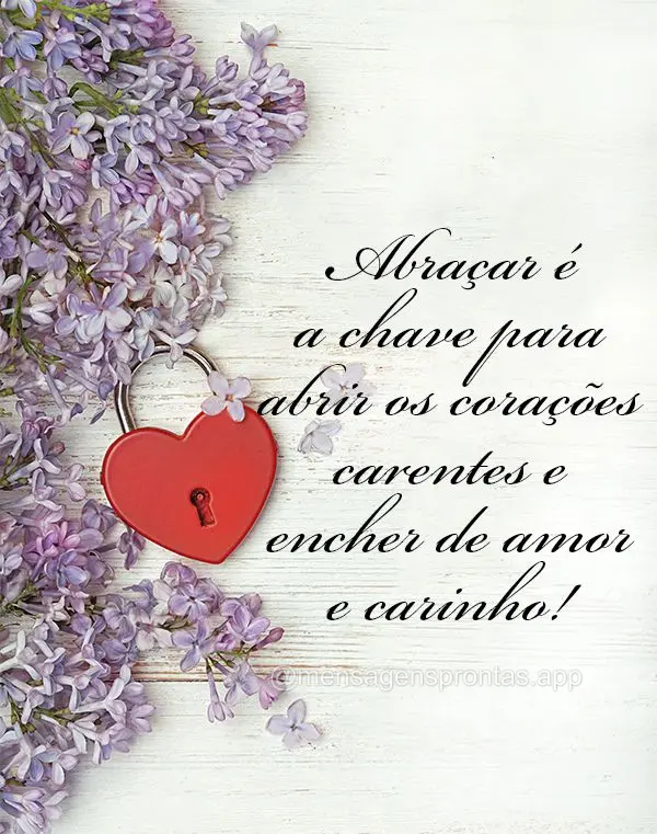 Abraçar é a chave para abrir os corações carentes e encher de amor e carinho!