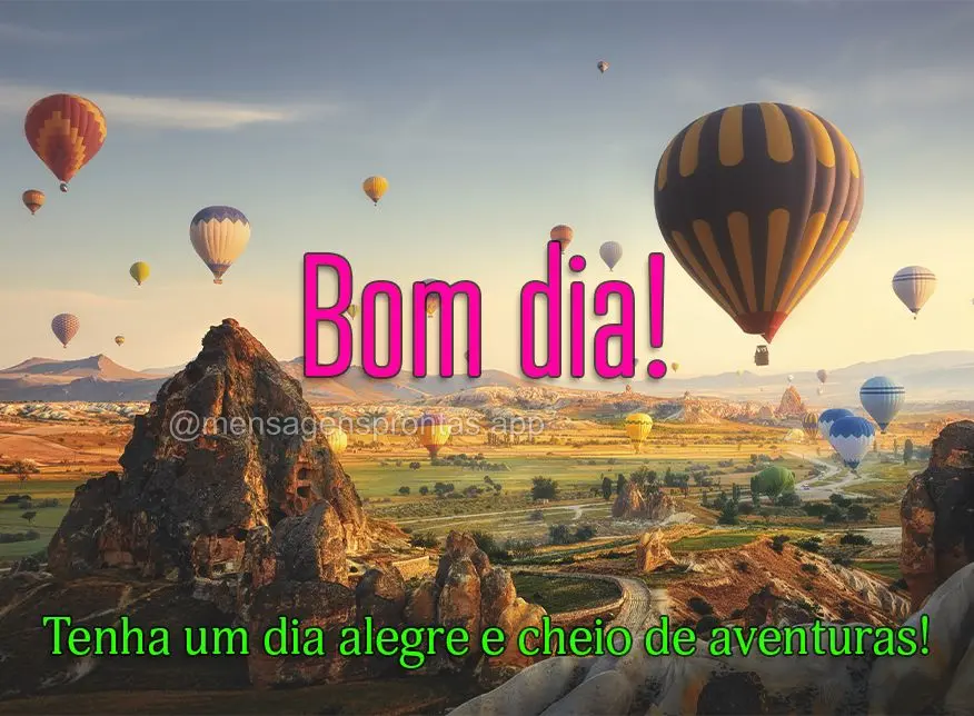 Tenha um dia alegre e cheio de aventuras! Bom dia!