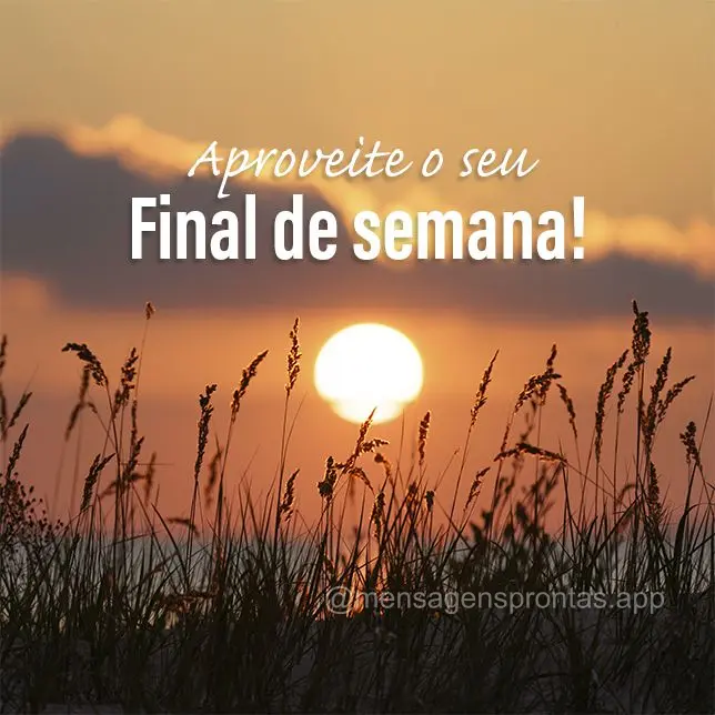 Aproveite o seu final de semana! 