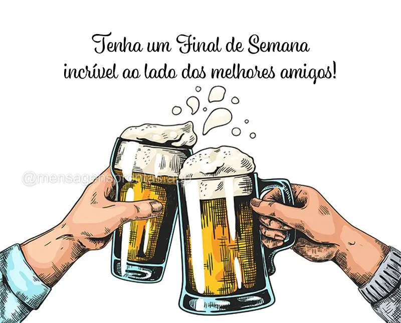 Tenha um Final de Semana incrível ao lado dos melhores amigos!