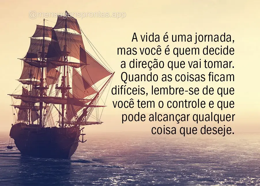 A vida é uma jornada, mas você é quem decide a direção que vai tomar. Quando as coisas ficam difíceis, lembre-se de que você tem o controle e que ...