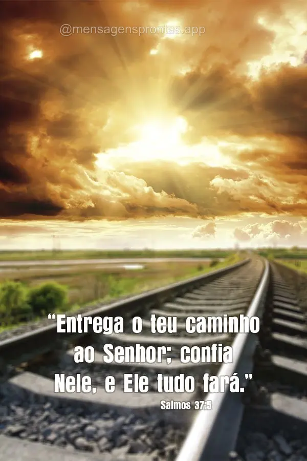 “Entrega o teu caminho ao Senhor; confia Nele, e Ele tudo fará.” Salmos 37:5