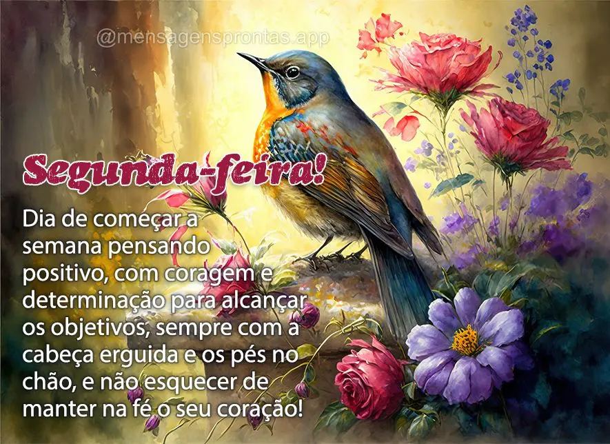 Dia de começar a semana pensando positivo, com coragem e determinação para alcançar os objetivos, sempre com a cabeça erguida e os pés no chão, e ...