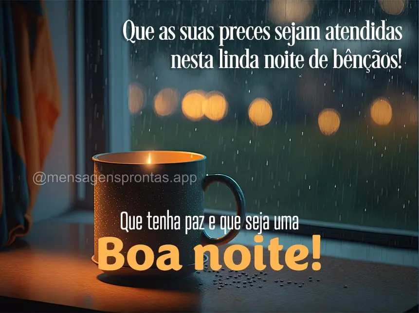 Que as suas preces sejam atendidas nesta linda noite de bênçãos! Que tenha paz e que seja uma boa noite!