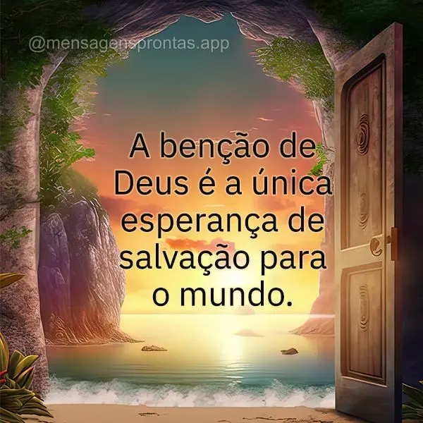 A benção de Deus é a única esperança de salvação para o mundo.