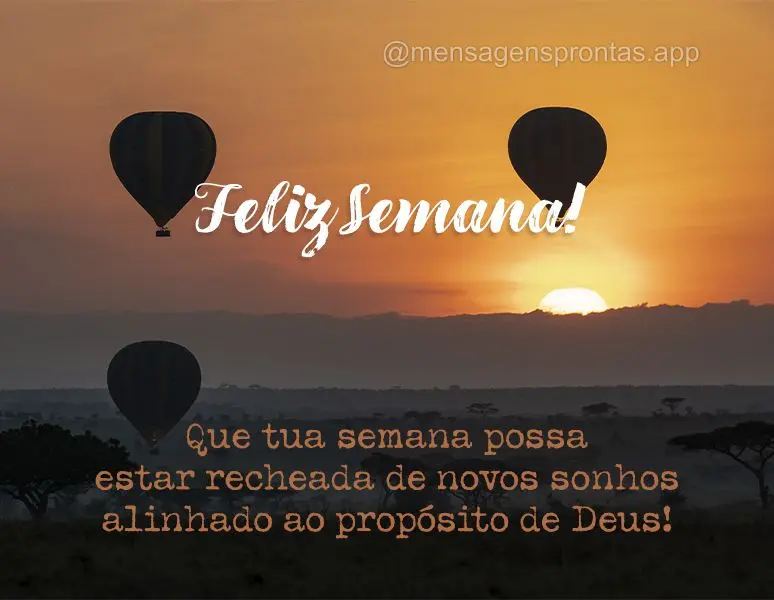 Que tua semana possa estar recheada de novos sonhos alinhado ao propósito de Deus!  Feliz Semana!