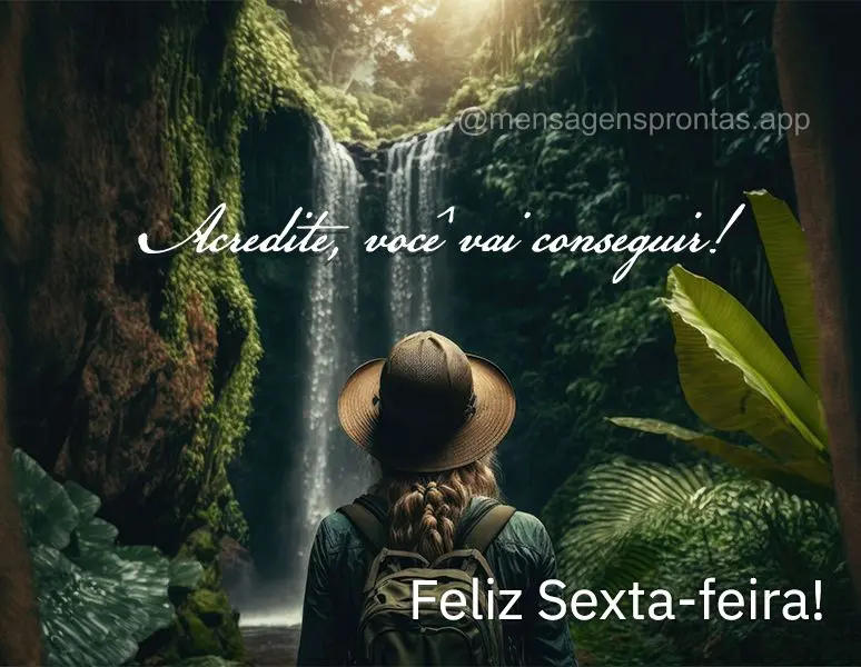 Acredite, você vai conseguir! Feliz Sexta-feira!