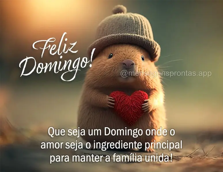 Que seja um Domingo onde o amor seja o ingrediente principal para manter a família unida! Feliz Domingo!