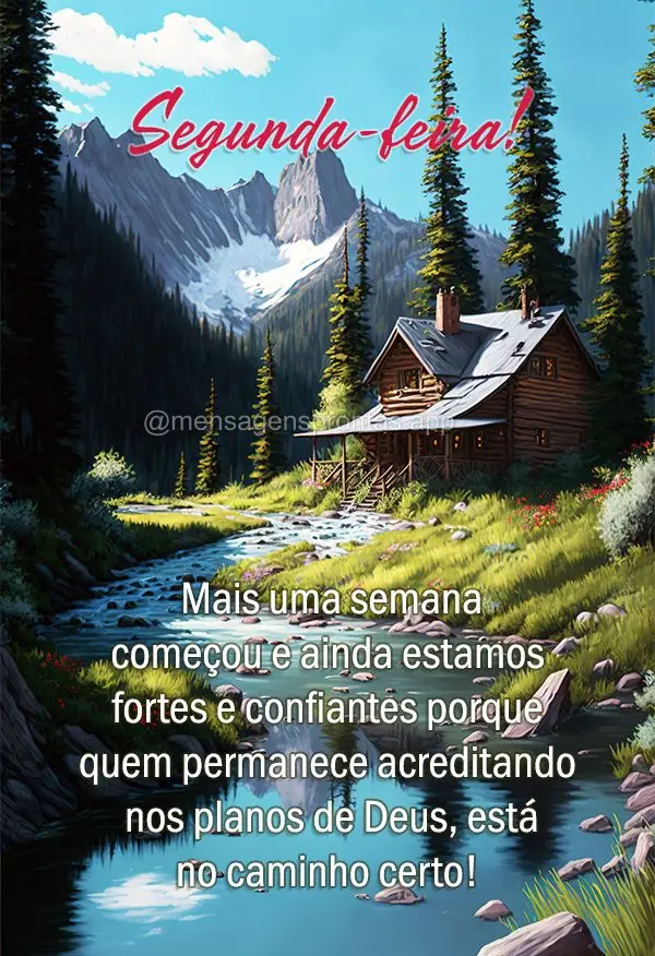 Mais uma semana começou e ainda estamos fortes e confiantes porque quem permanece acreditando nos planos de Deus, está no caminho certo! Segunda-feira!...